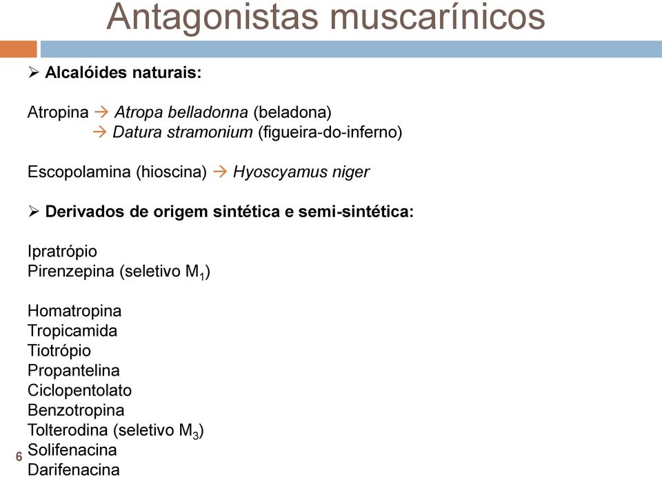sintética e semi-sintética: Ipratrópio Pirenzepina (seletivo M 1 ) Homatropina Tropicamida
