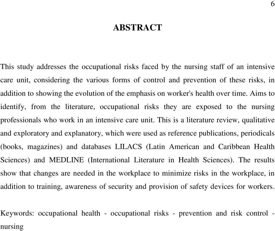 Aims to identify, from the literature, occupational risks they are exposed to the nursing professionals who work in an intensive care unit.