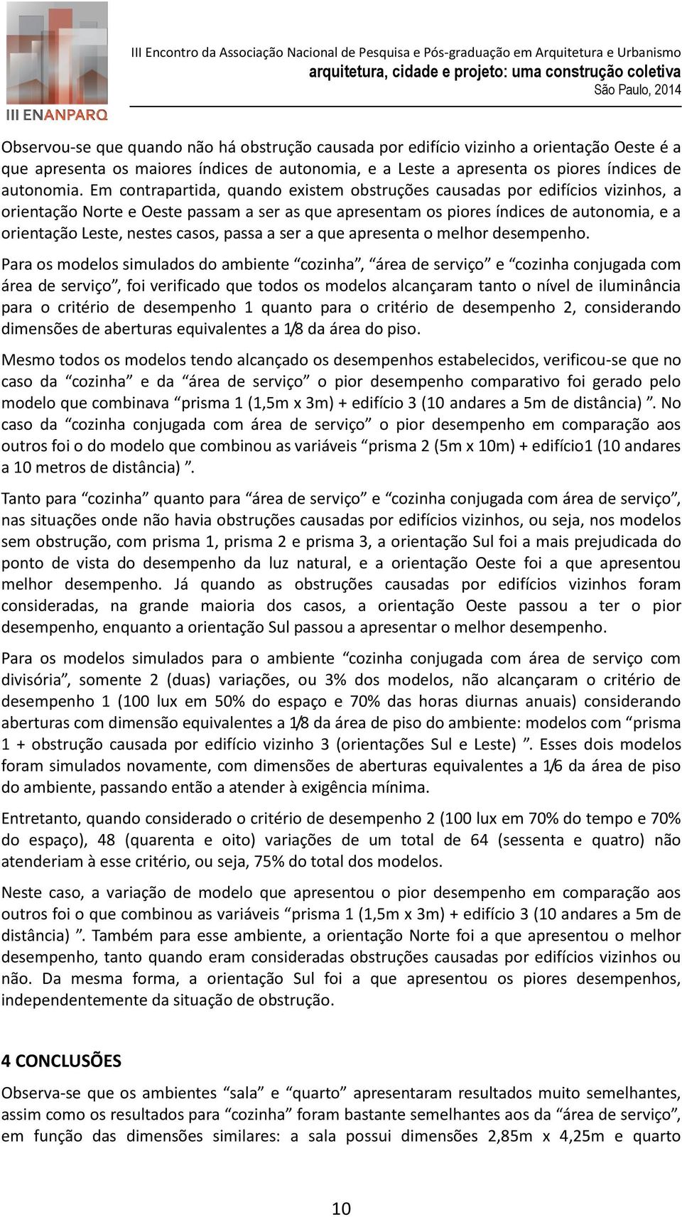 casos, passa a ser a que apresenta o melhor desempenho.