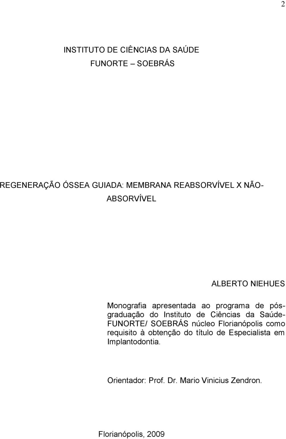 de Ciências da Saúde- FUNORTE/ SOEBRÁS núcleo Florianópolis como requisito à obtenção do título