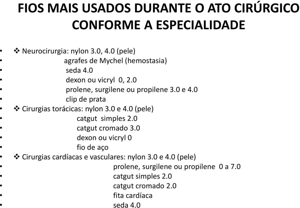 0 clip de prata Cirurgias torácicas: nylon 3.0 e 4.0 (pele) catgut simples 2.0 catgut cromado 3.