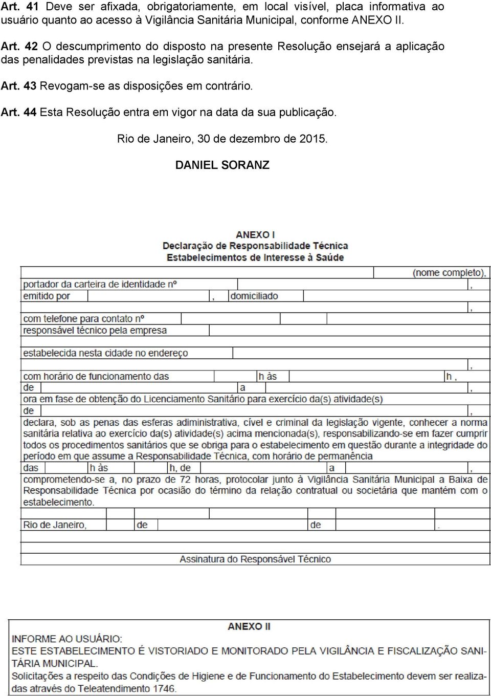 42 O descumprimento do disposto na presente Resolução ensejará a aplicação das penalidades previstas na legislação