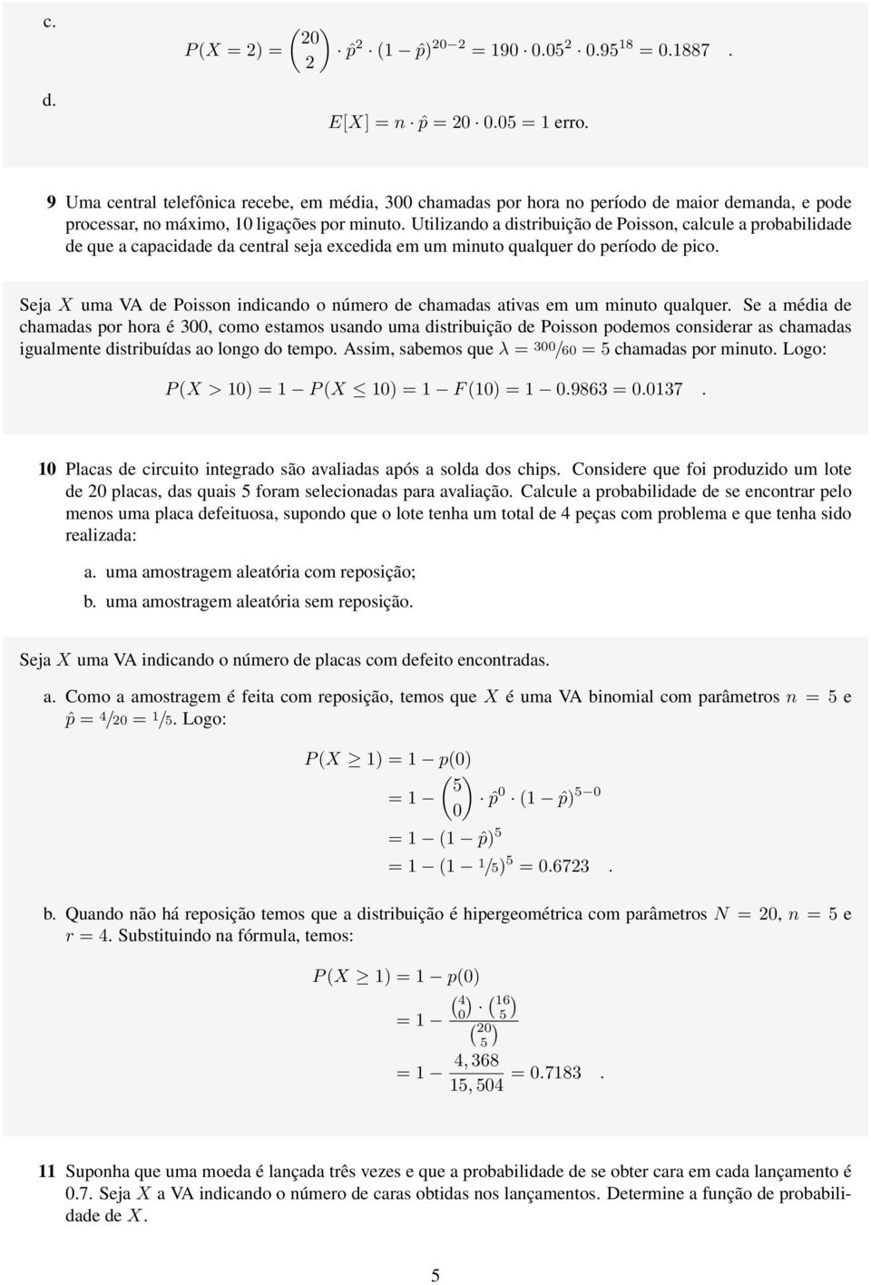 Utilizando a distribuição de Poisson, calcule a probabilidade de que a capacidade da central seja excedida em um minuto qualquer do período de pico.