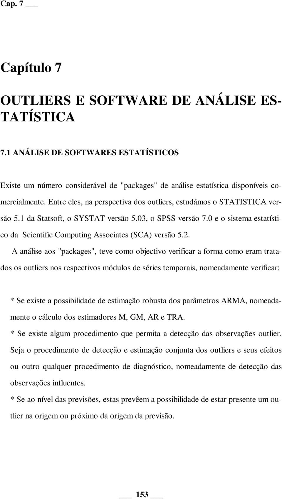 0 e o sistema estatístico da Scientific Computing Associates (SCA) versão 5.2.