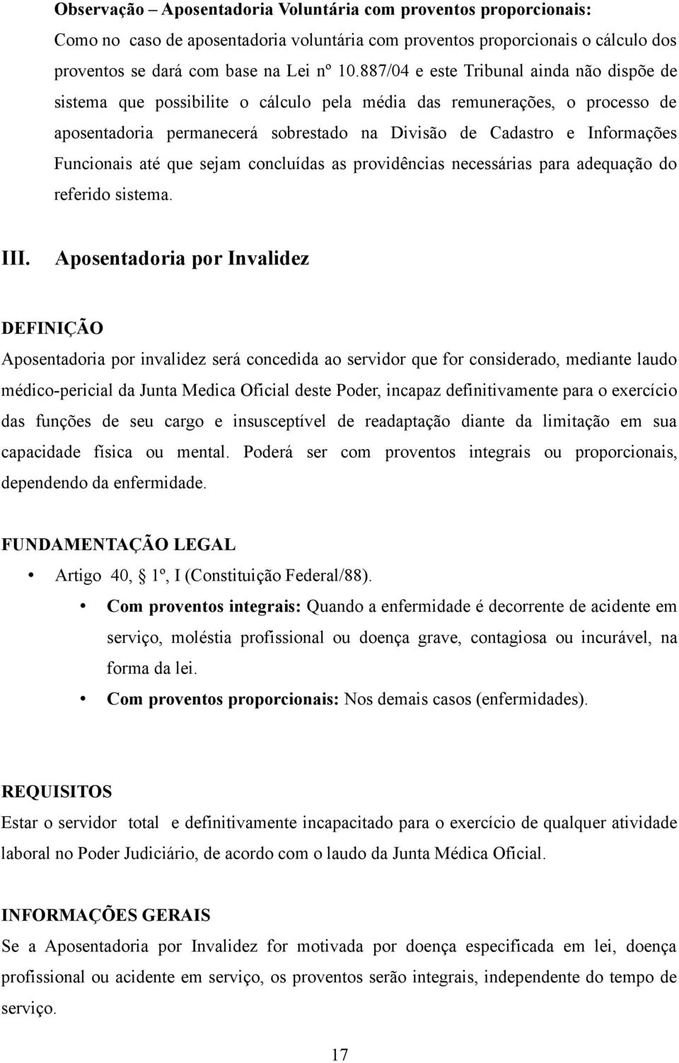 Funcionais até que sejam concluídas as providências necessárias para adequação do referido sistema. III.