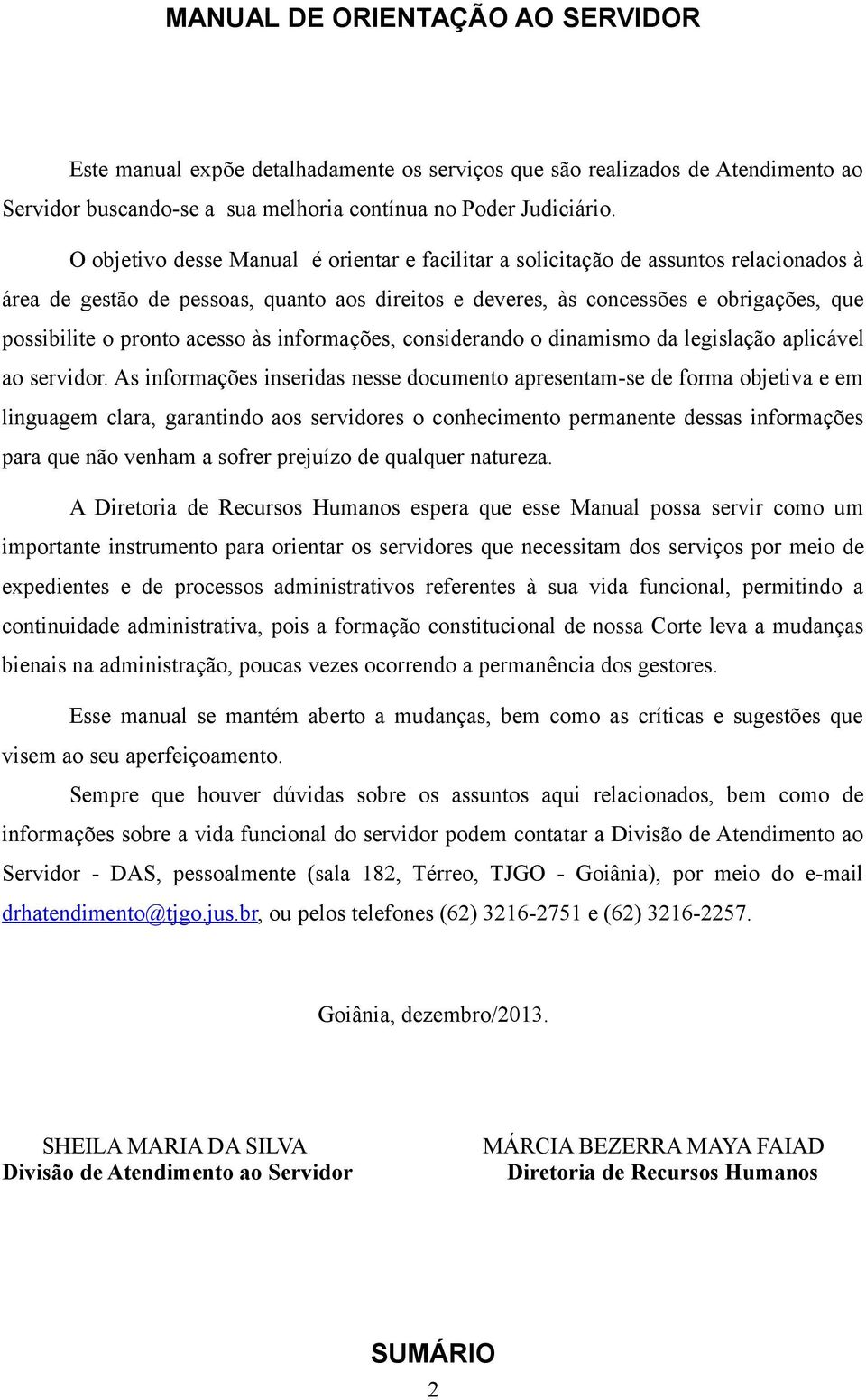 acesso às informações, considerando o dinamismo da legislação aplicável ao servidor.