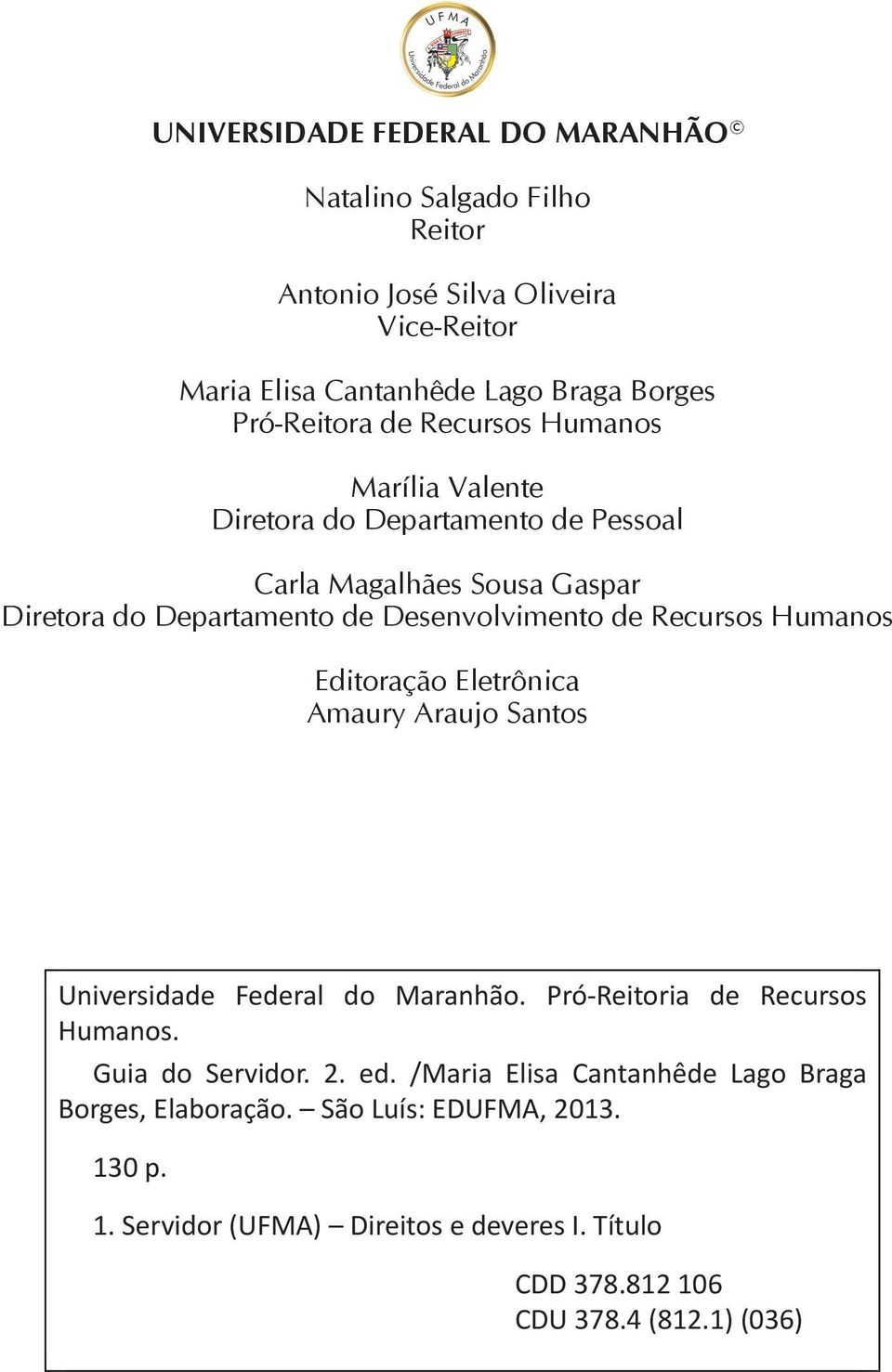 Desenvolvimento de Recursos Humanos Editoração Eletrônica Amaury Araujo Santos Universidade Federal do Maranhão. Pró-Reitoria de Recursos Humanos.. 2. ed.