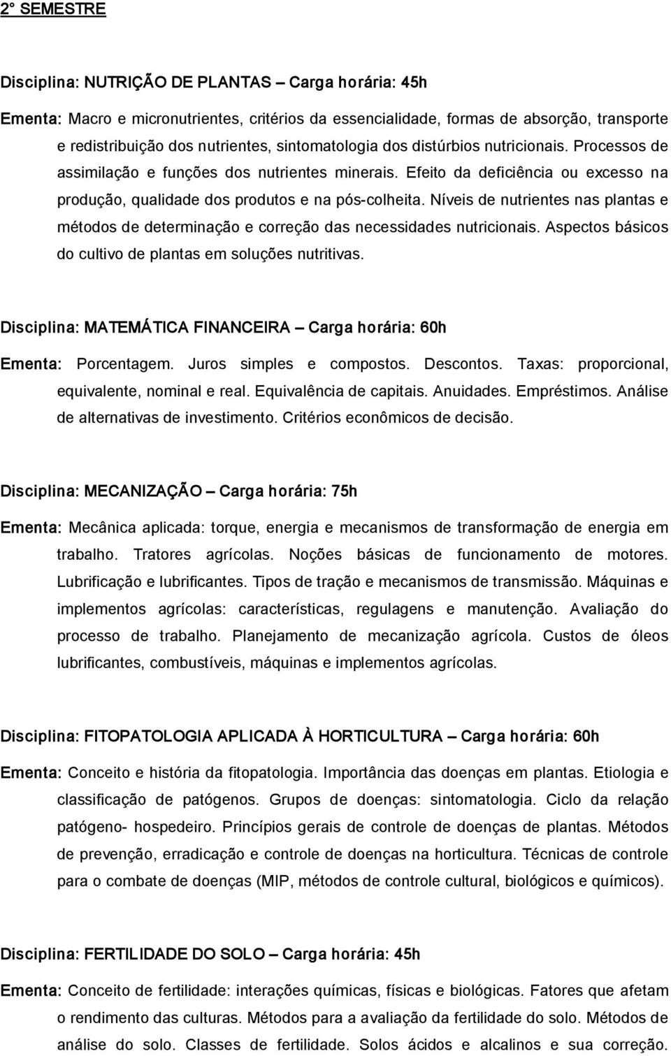 Níveis de nutrientes nas plantas e métodos de determinação e correção das necessidades nutricionais. Aspectos básicos do cultivo de plantas em soluções nutritivas.