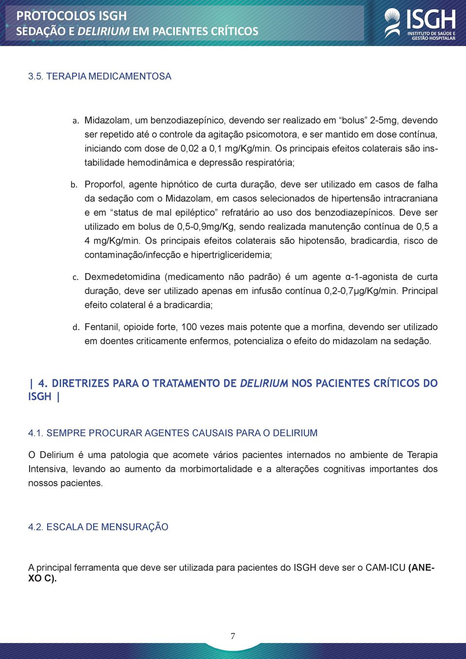 mg/kg/min. Os principais efeitos colaterais são instabilidade hemodinâmica e depressão respiratória; b.