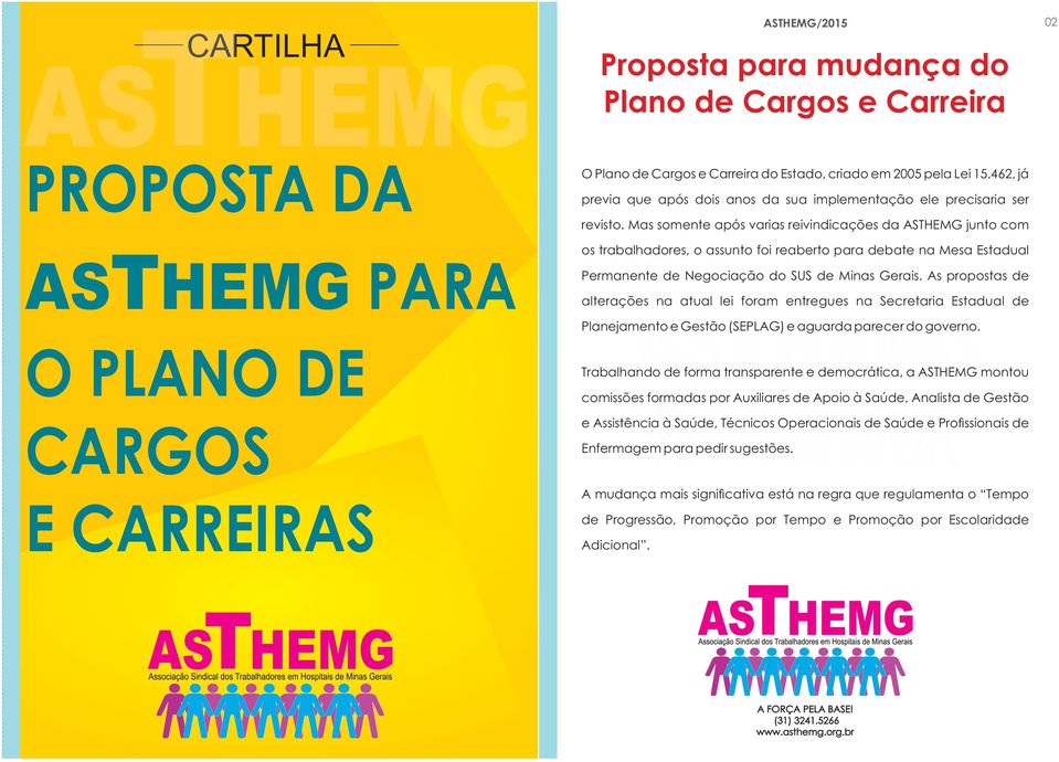 Mas somente após varias reivindicações da ASTHEMG junto com os trabalhadores, o assunto foi reaberto para debate na Mesa Estadual Permanente de Negociação do SUS de Minas Gerais.