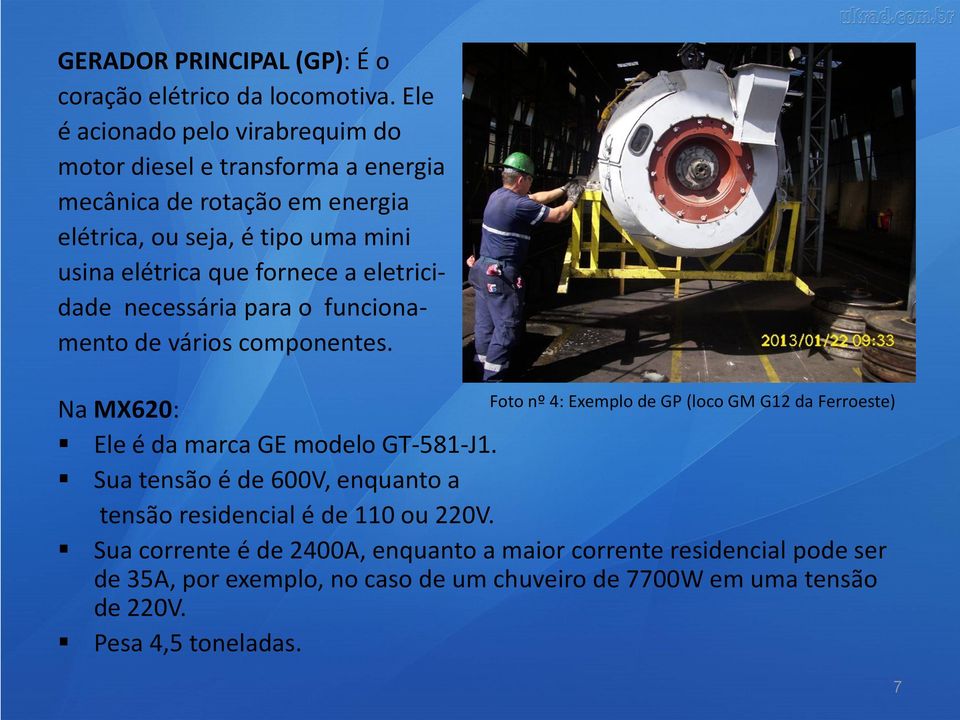 fornece a eletricidade necessária para o funcionamento de vários componentes.