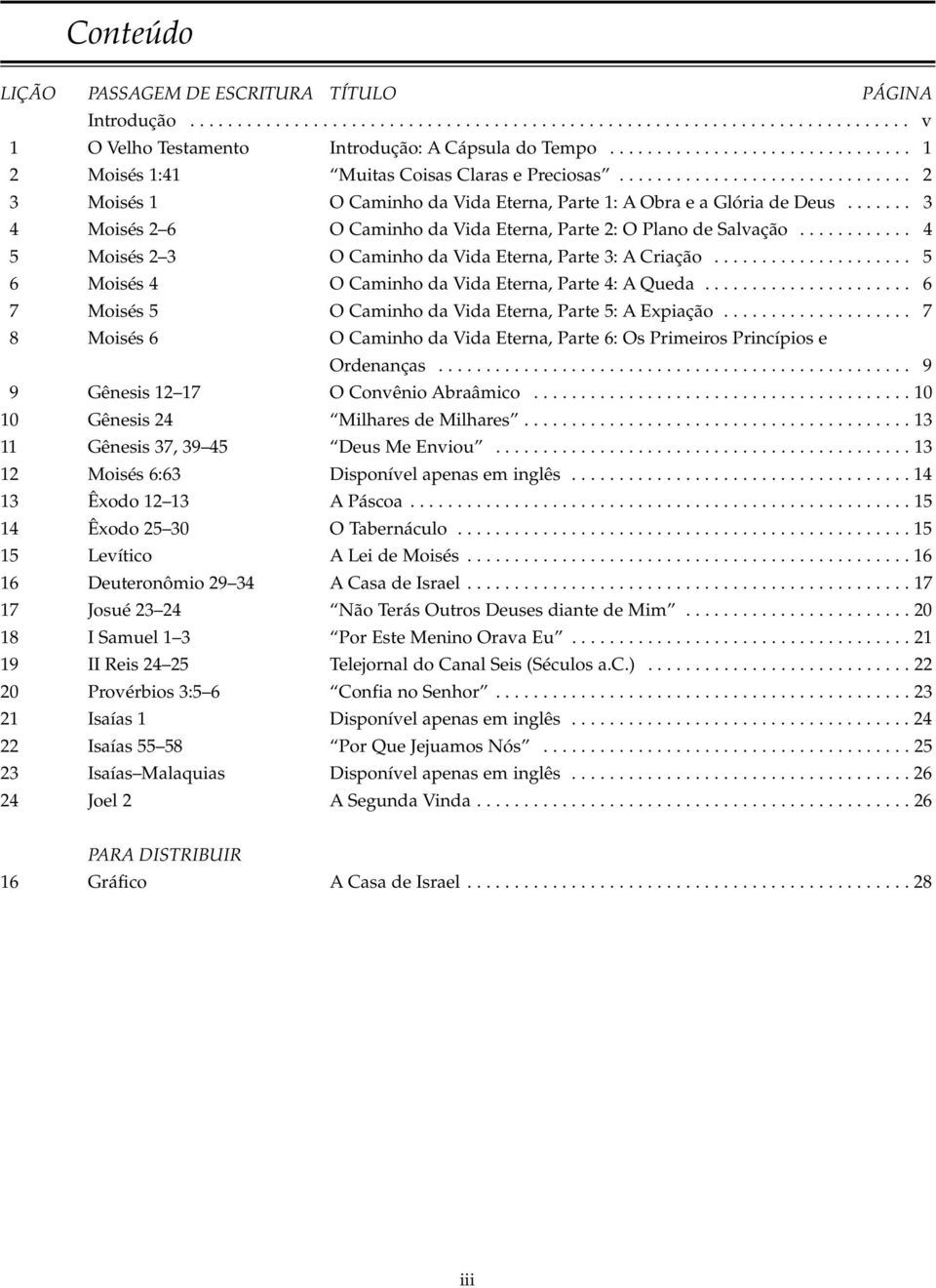 ...... 3 4 Moisés 2 6 O Caminho da Vida Eterna, Parte 2: O Plano de Salvação............ 4 5 Moisés 2 3 O Caminho da Vida Eterna, Parte 3: A Criação.