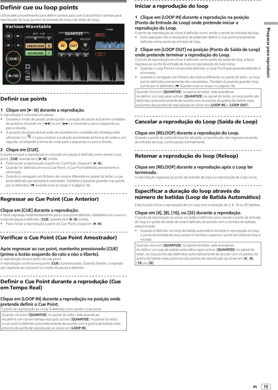 ! Durante o modo de pausa, pode ajustar a posição de pausa actual em unidades de quadros clicando em [m] ou em [n] e movendo-a para a esquerda ou para a direita.