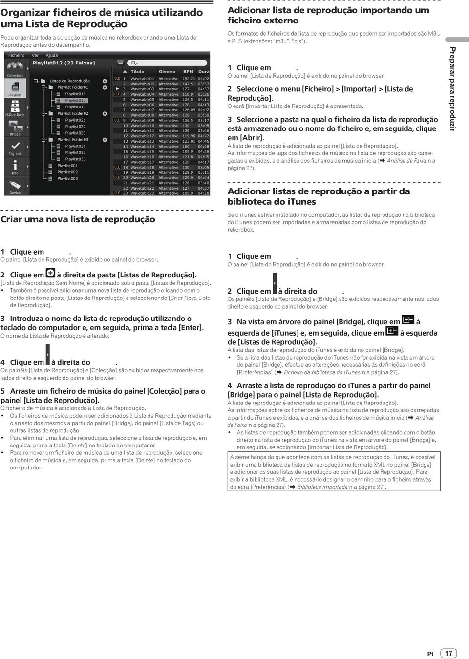 O painel [Lista de Reprodução] é exibido no painel do browser. 2 Seleccione o menu [Ficheiro] > [Importar] > [Lista de Reprodução]. O ecrã [Importar Lista de Reprodução] é apresentado.