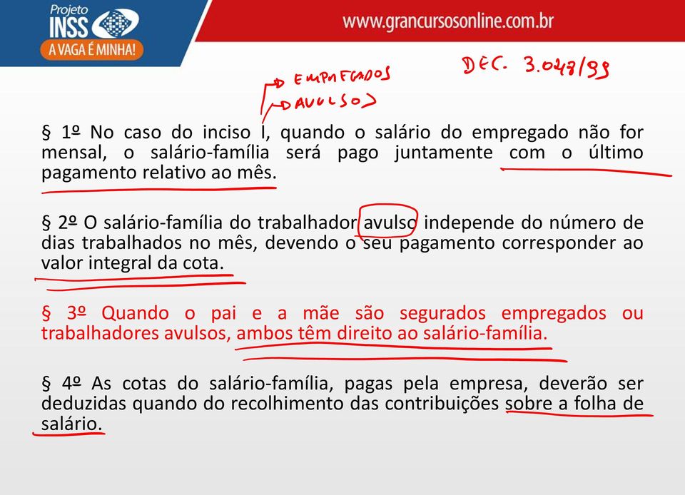 2º O salário-família do trabalhador avulso independe do número de dias trabalhados no mês, devendo o seu pagamento corresponder ao valor