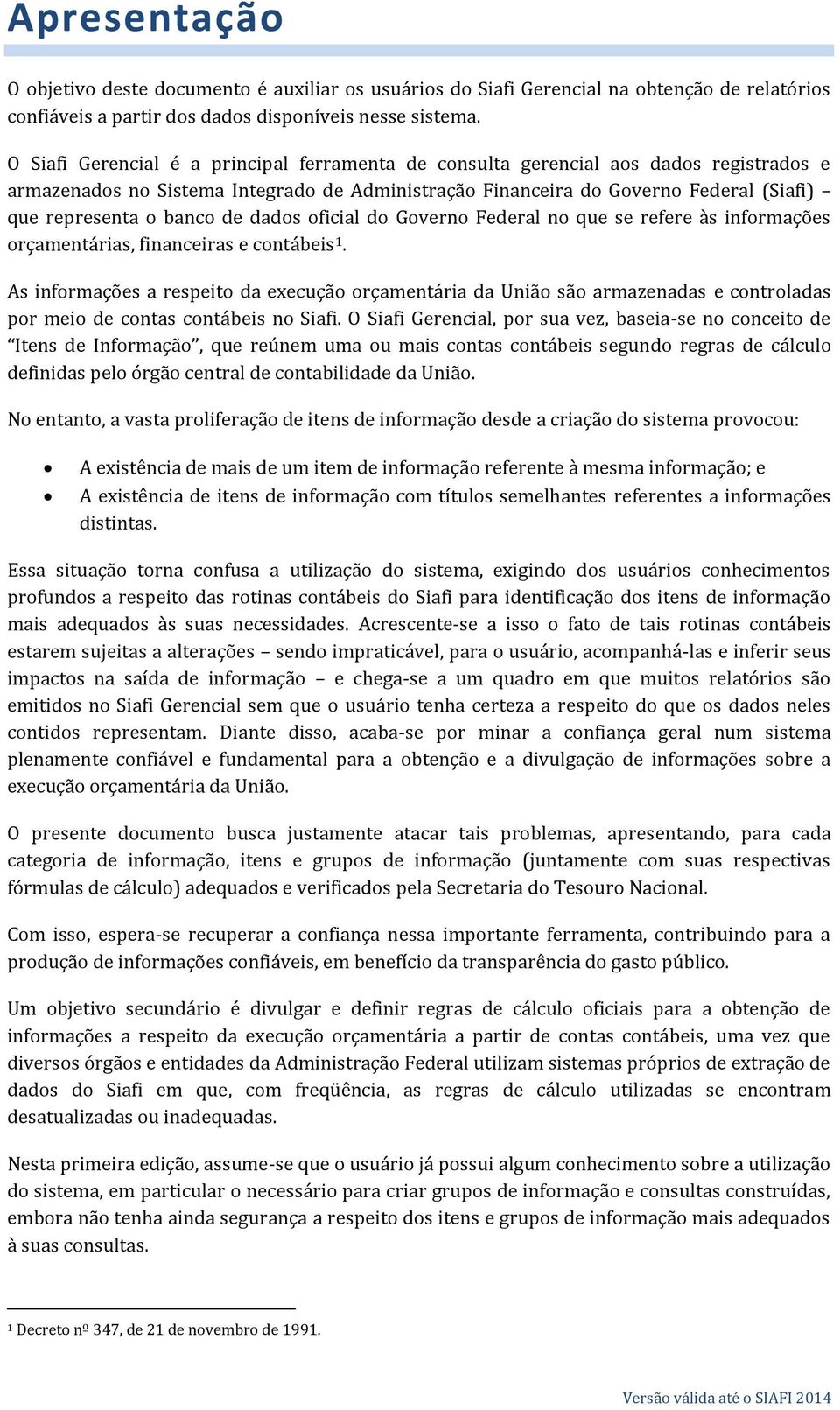 de dados oficial do Governo Federal no que se refere às informações orçamentárias, financeiras e contábeis 1.