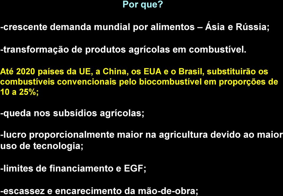 proporções de 10 a 25%; -queda nos subsídios agrícolas; -lucro proporcionalmente maior na agricultura devido ao maior uso