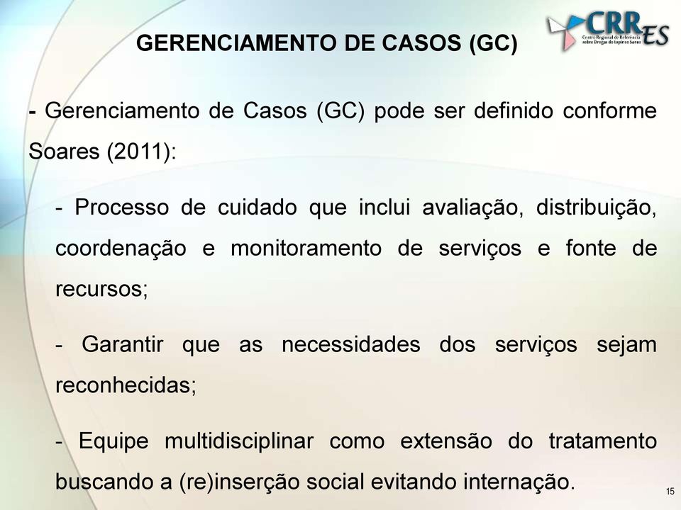 serviços e fonte de recursos; - Garantir que as necessidades dos serviços sejam reconhecidas; -