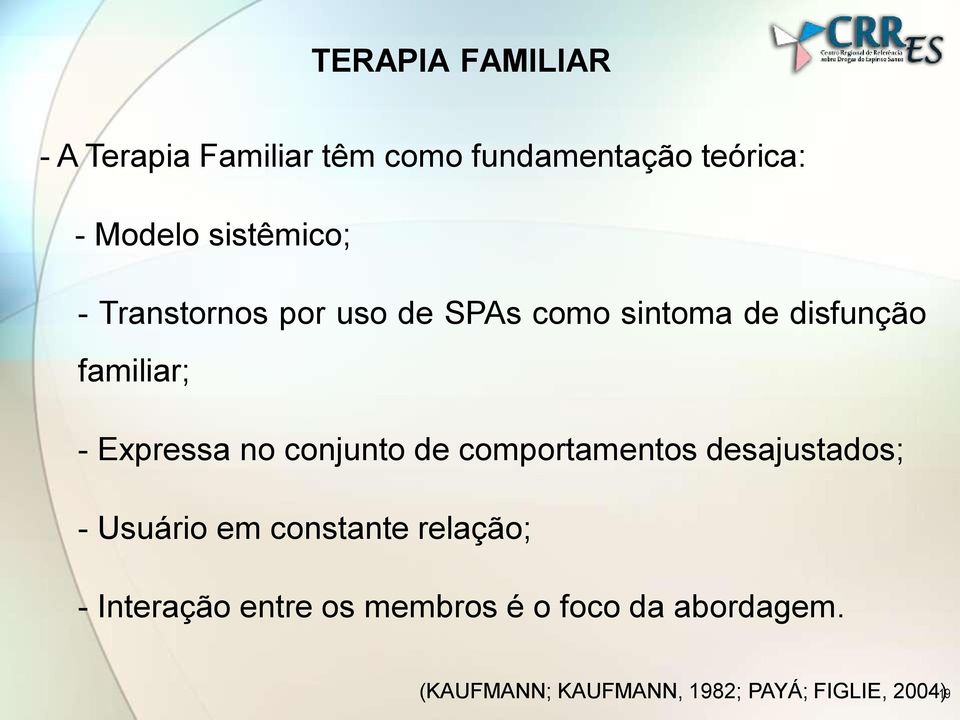 Expressa no conjunto de comportamentos desajustados; - Usuário em constante relação;