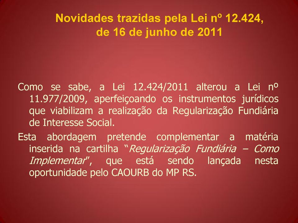 977/2009, aperfeiçoando os instrumentos jurídicos que viabilizam a realização da Regularização