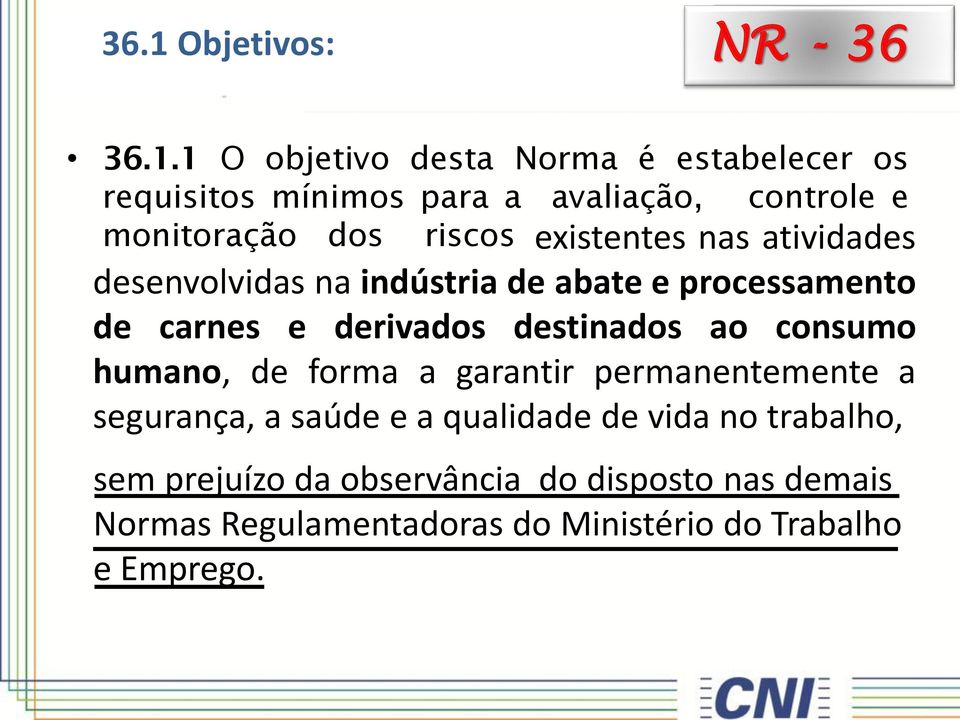 derivados destinados ao consumo humano, de forma a garantir permanentemente a segurança, a saúde e a qualidade de