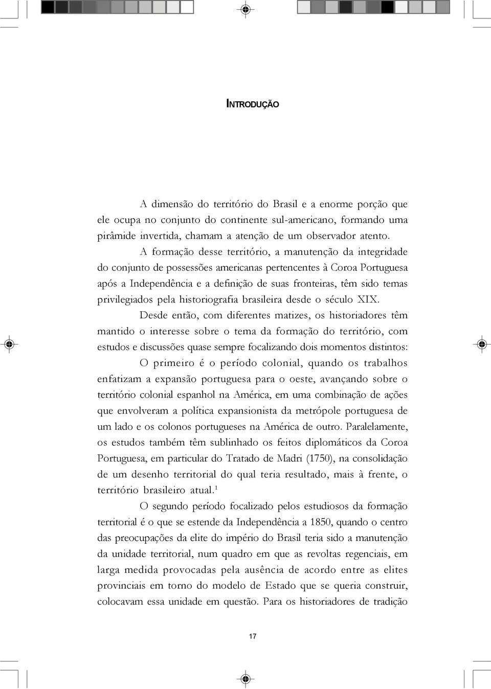 privilegiados pela historiografia brasileira desde o século XIX.