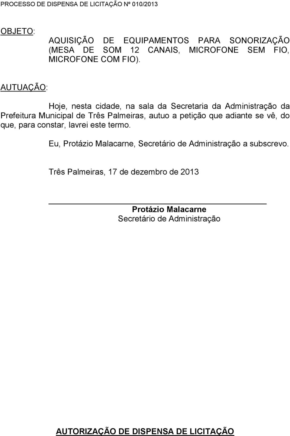 AUTUAÇÃO: Hoje, nesta cidade, na sala da Secretaria da Administração da Prefeitura Municipal de Três Palmeiras, autuo a petição que