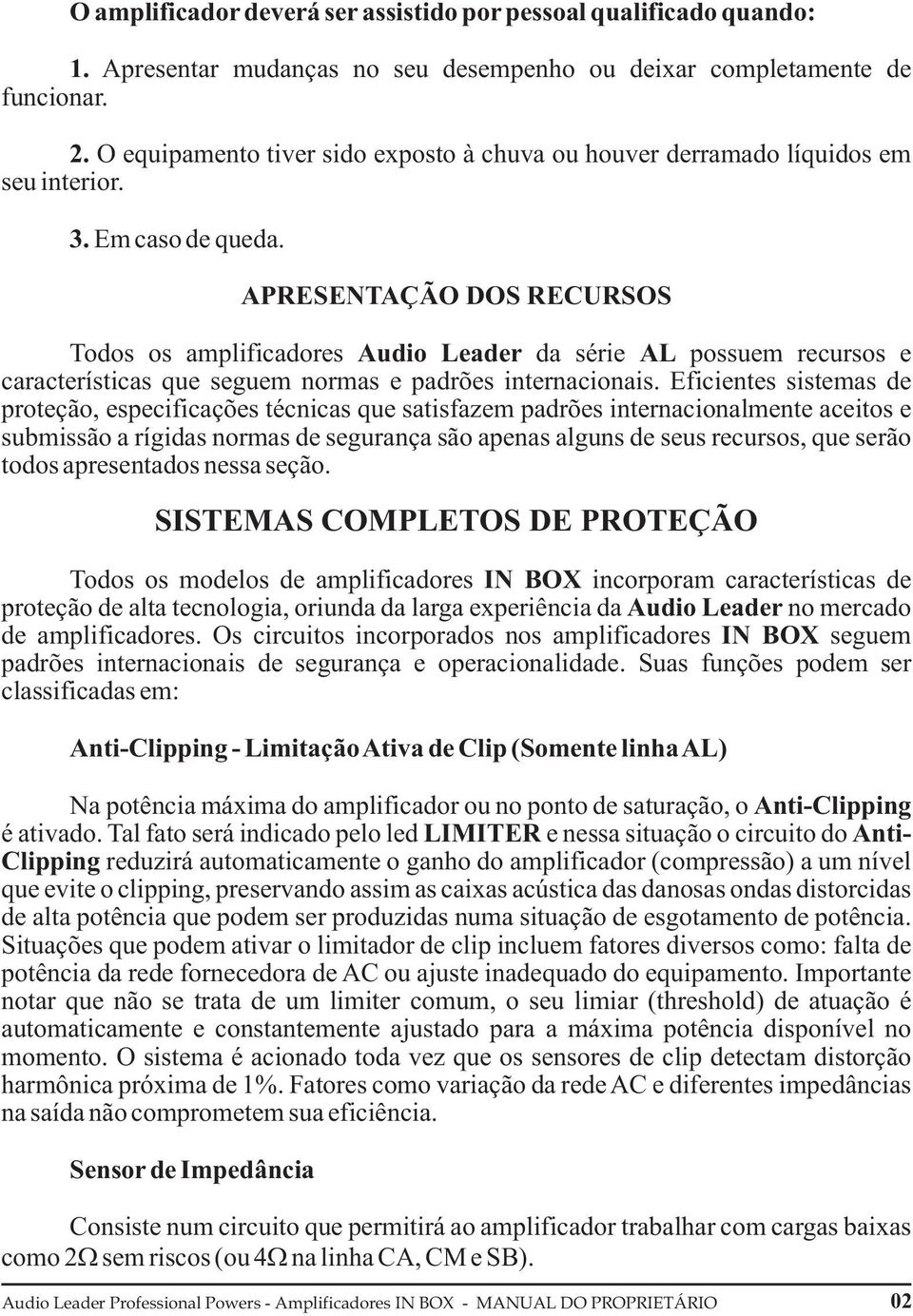 APRESENTAÇÃO DOS RECURSOS Todos os amplificadores Audio Leader da série AL possuem recursos e características que seguem normas e padrões internacionais.