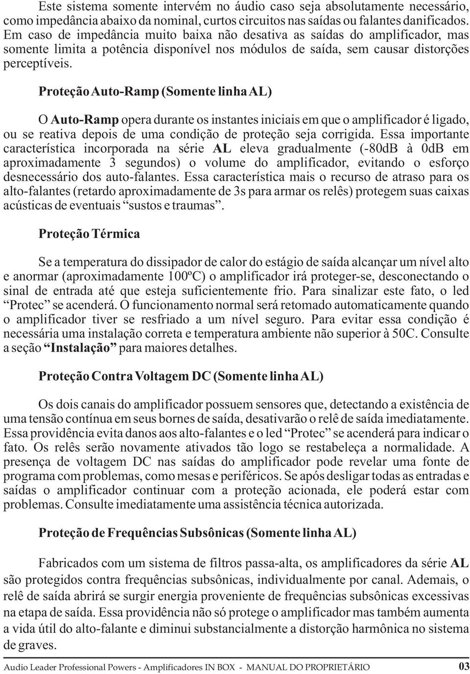 Proteção Auto-Ramp (Somente linha AL) O Auto-Ramp opera durante os instantes iniciais em que o amplificador é ligado, ou se reativa depois de uma condição de proteção seja corrigida.