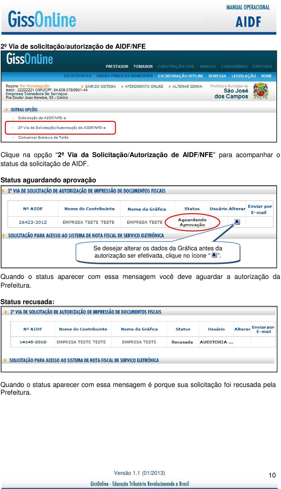 Status aguardando aprovação Se desejar alterar os dados da Gráfica antes da autorização ser efetivada, clique no ícone.