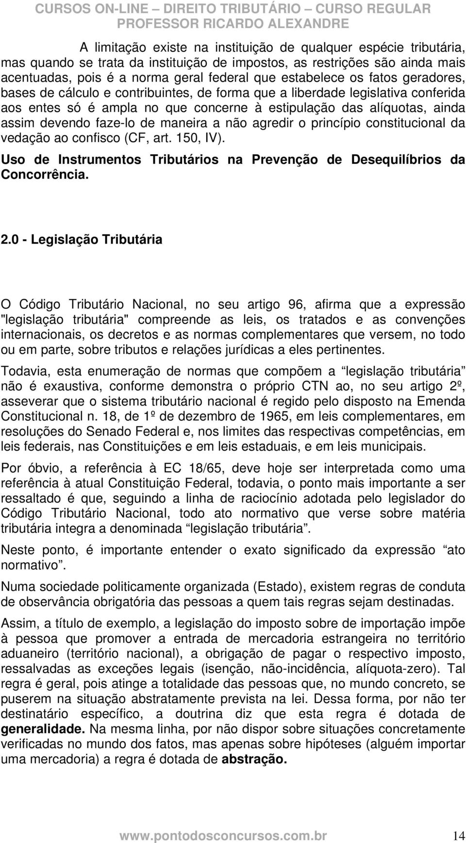 maneira a não agredir o princípio constitucional da vedação ao confisco (CF, art. 150, IV). Uso de Instrumentos Tributários na Prevenção de Desequilíbrios da Concorrência. 2.