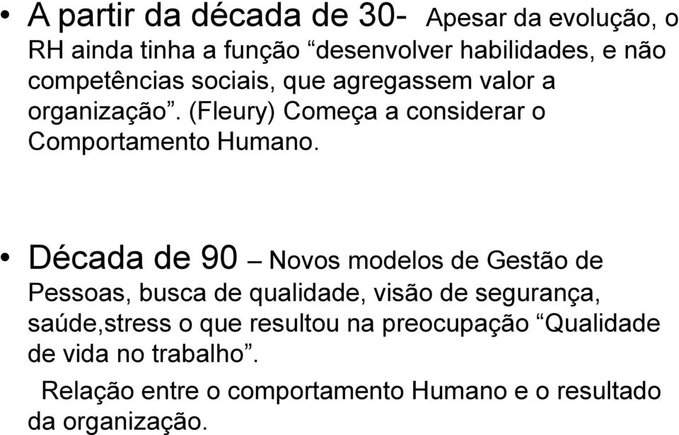 Década de 90 Novos modelos de Gestão de Pessoas, busca de qualidade, visão de segurança, saúde,stress o que