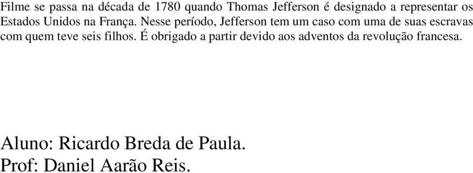 Nesse período, Jefferson tem um caso com uma de suas escravas com quem teve