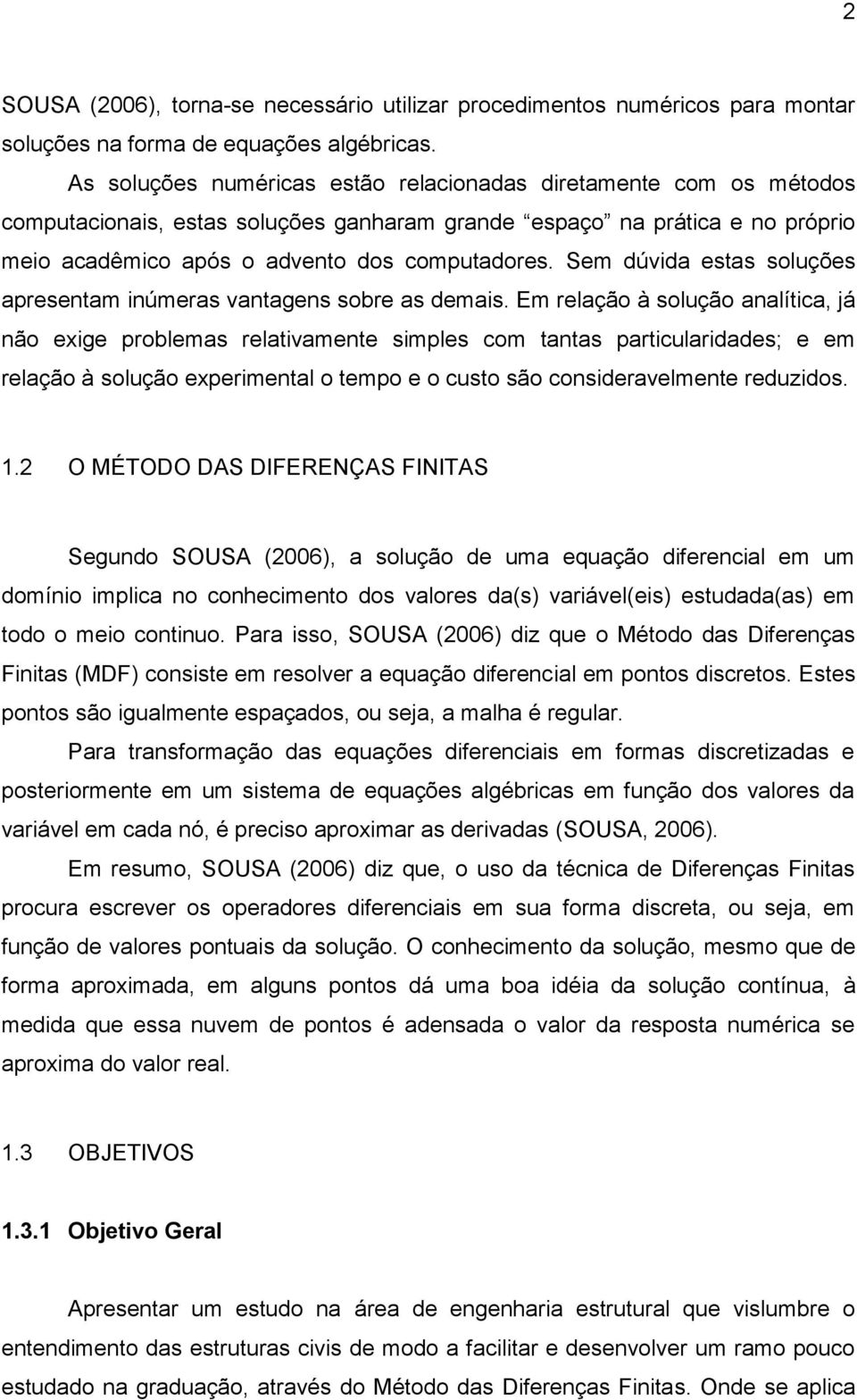 Sem dúvida estas soluções apresentam inúmeras vantagens sobre as demais.