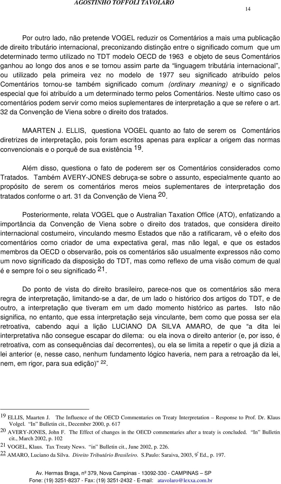 1977 seu significado atribuído pelos Comentários tornou-se também significado comum (ordinary meaning) e o significado especial que foi atribuído a um determinado termo pelos Comentários.