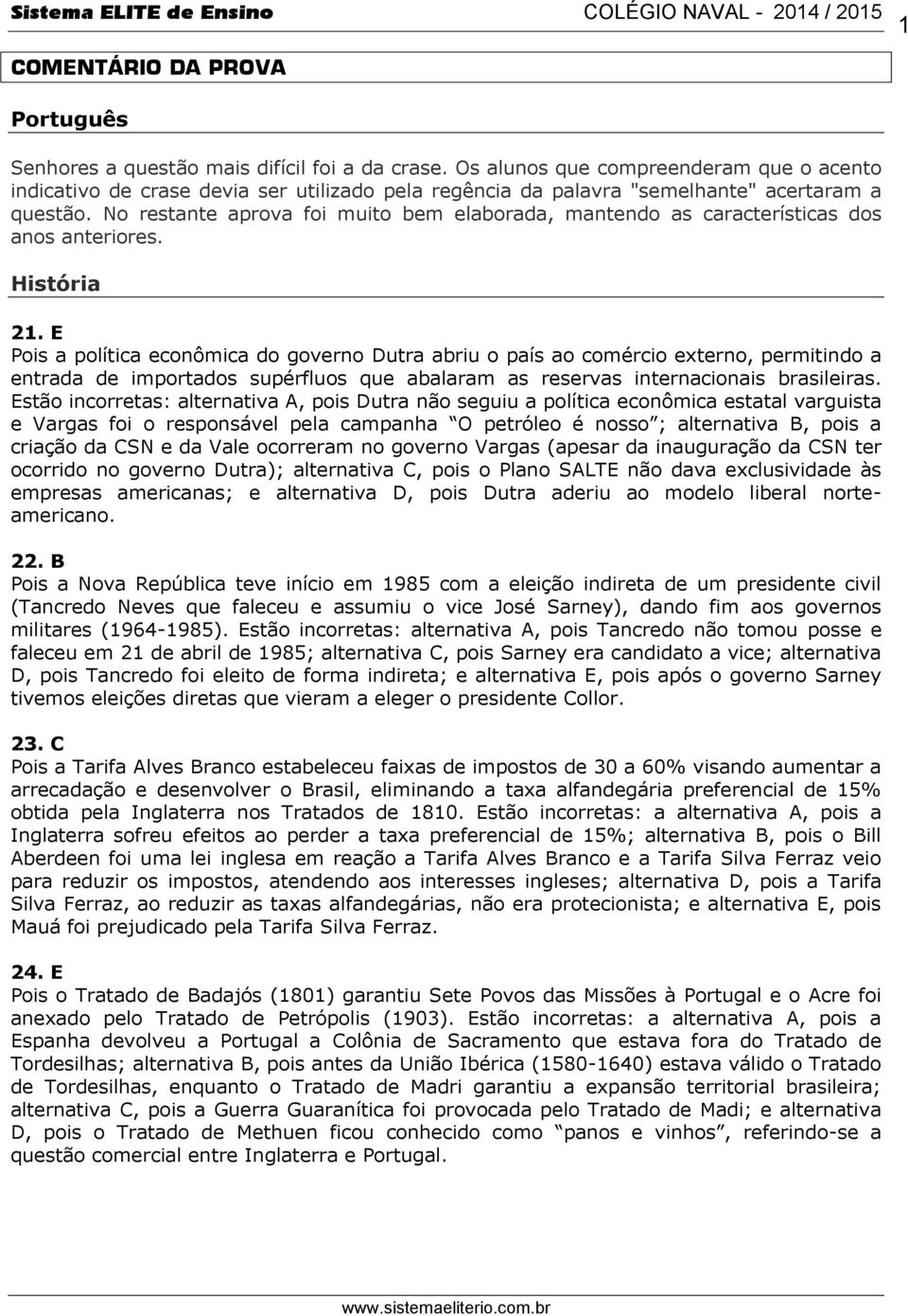 No restante aprova foi muito bem elaborada, mantendo as características dos anos anteriores. História 1.