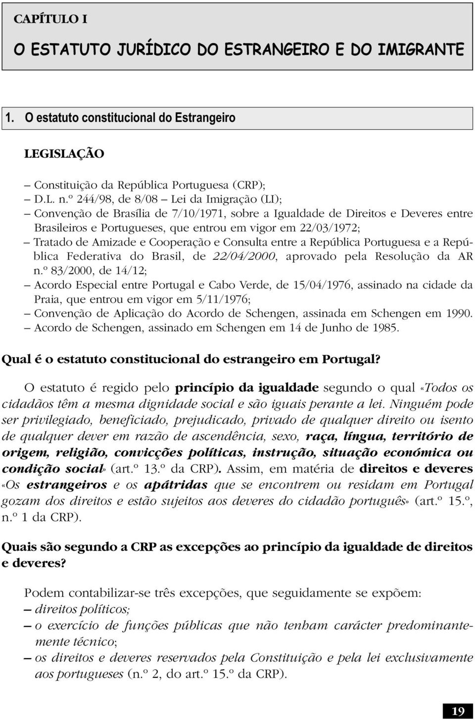 Amizade e Cooperação e Consulta entre a República Portuguesa e a República Federativa do Brasil, de 22/04/2000, aprovado pela Resolução da AR n.