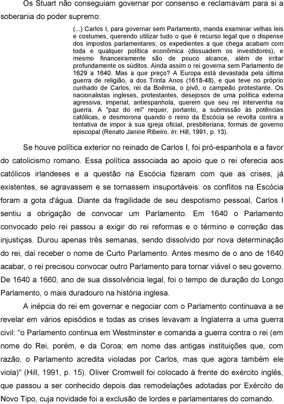 acabam com toda e qualquer política econômica (dissuadem os investidores), e mesmo financeiramente são de pouco alcance, além de irritar profundamente os súditos.