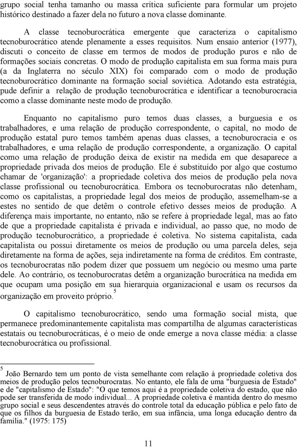 Num ensaio anterior (1977), discuti o conceito de classe em termos de modos de produção puros e não de formações sociais concretas.