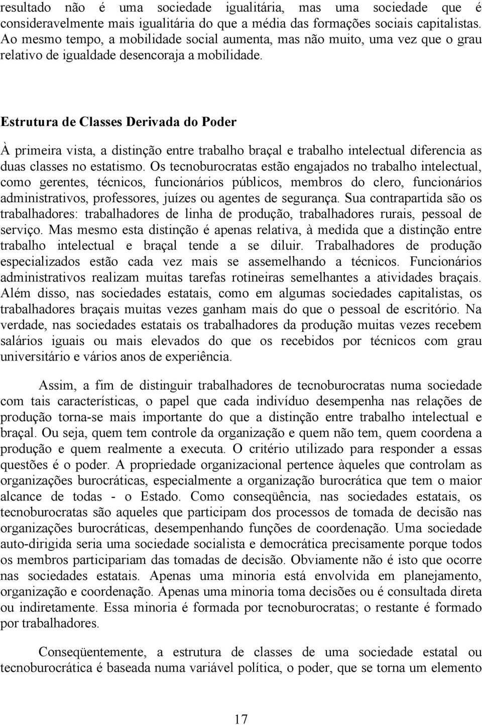 Estrutura de Classes Derivada do Poder À primeira vista, a distinção entre trabalho braçal e trabalho intelectual diferencia as duas classes no estatismo.