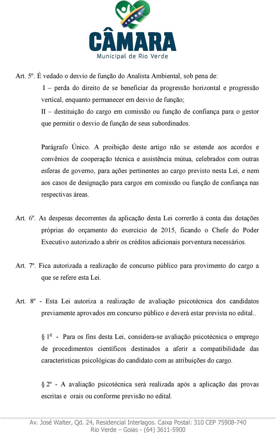 destituição do cargo em comissão ou função de confiança para o gestor que permitir o desvio de função de seus subordinados. Parágrafo Único.