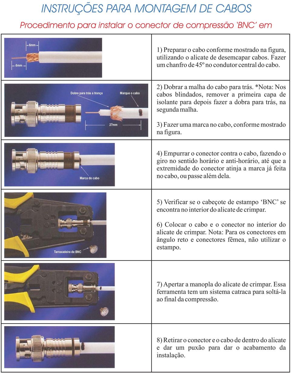 4) Empurrar o conector contra o cabo, fazendo o giro no sentido horário e anti-horário, até que a extremidade do conector atinja a marca já feita no cabo, ou passe além dela.