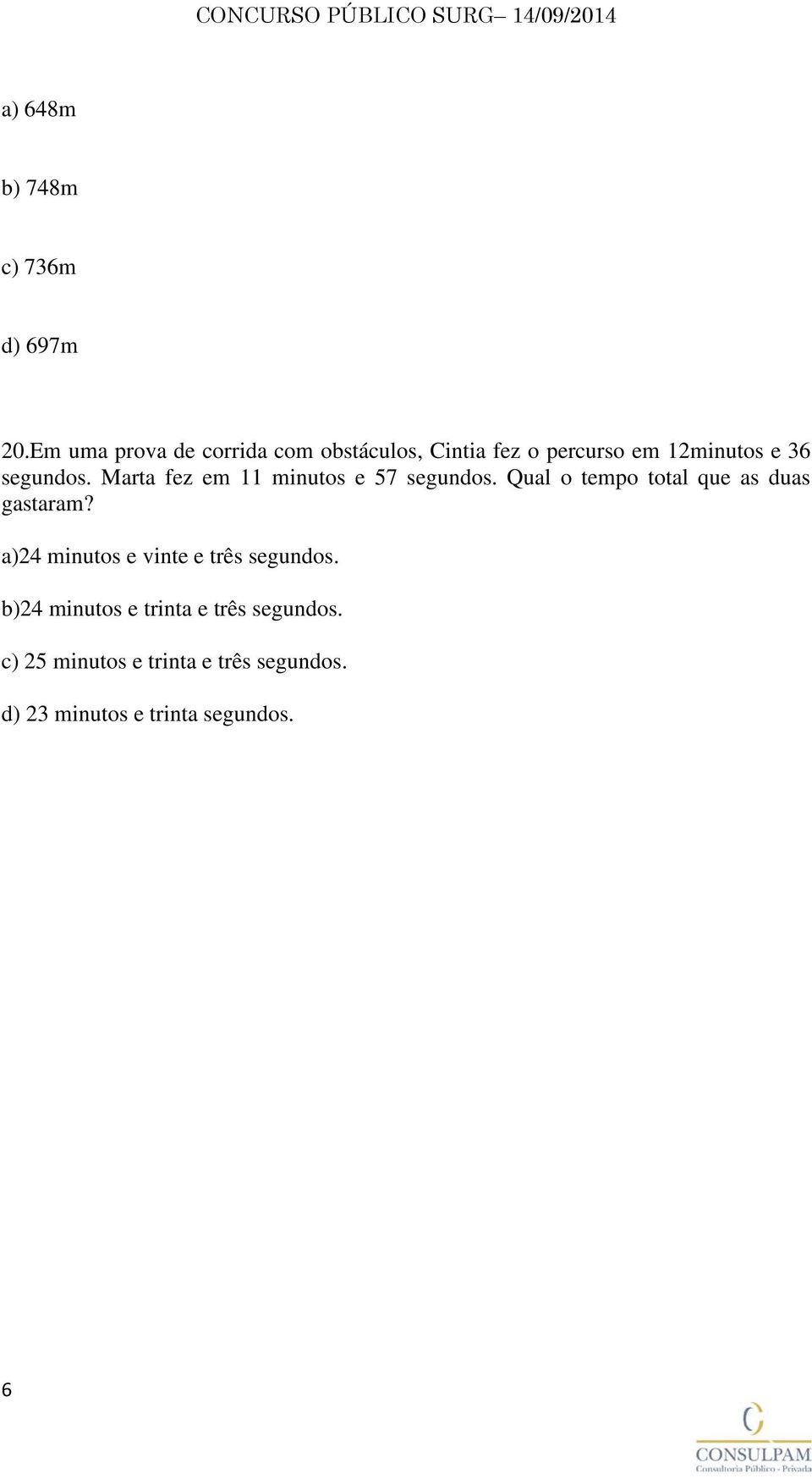 Marta fez em 11 minutos e 57 segundos. Qual o tempo total que as duas gastaram?