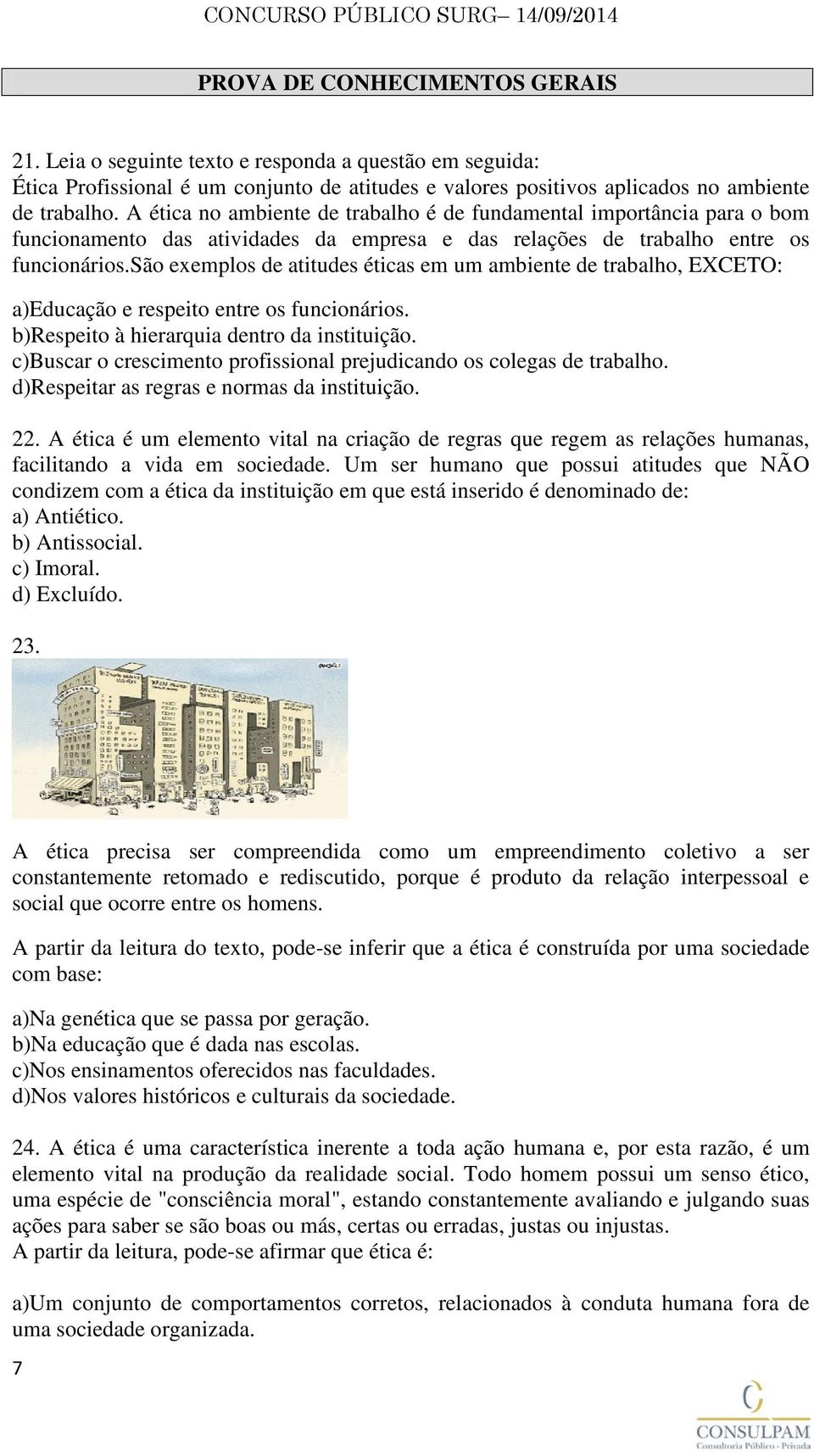 são exemplos de atitudes éticas em um ambiente de trabalho, EXCETO: a)educação e respeito entre os funcionários. b)respeito à hierarquia dentro da instituição.