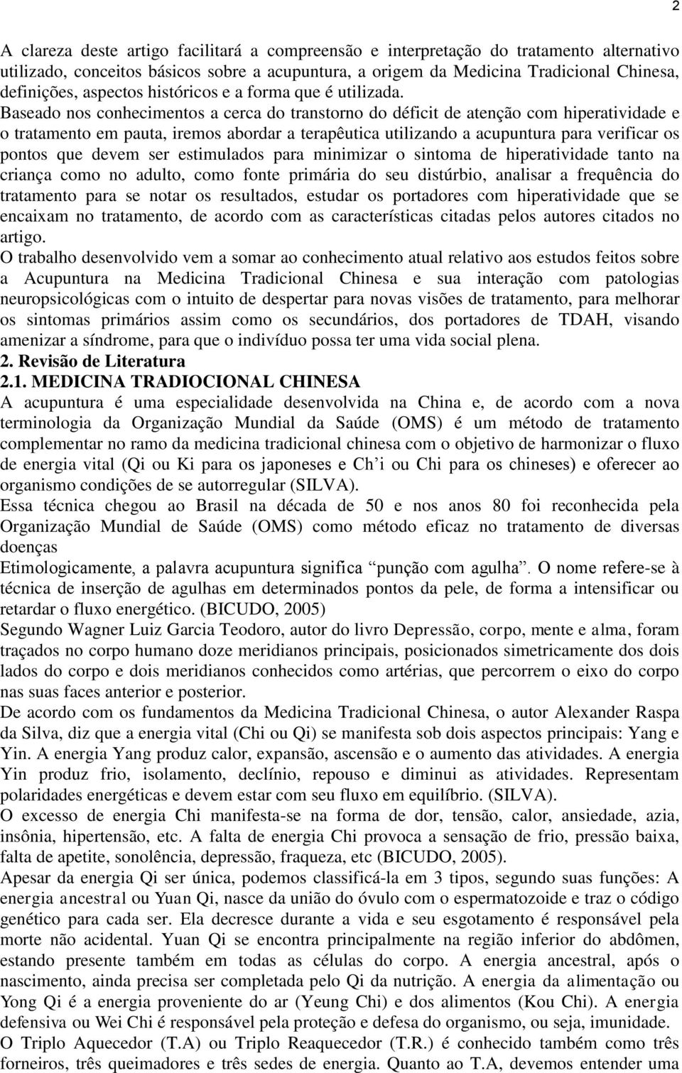 Baseado nos conhecimentos a cerca do transtorno do déficit de atenção com hiperatividade e o tratamento em pauta, iremos abordar a terapêutica utilizando a acupuntura para verificar os pontos que