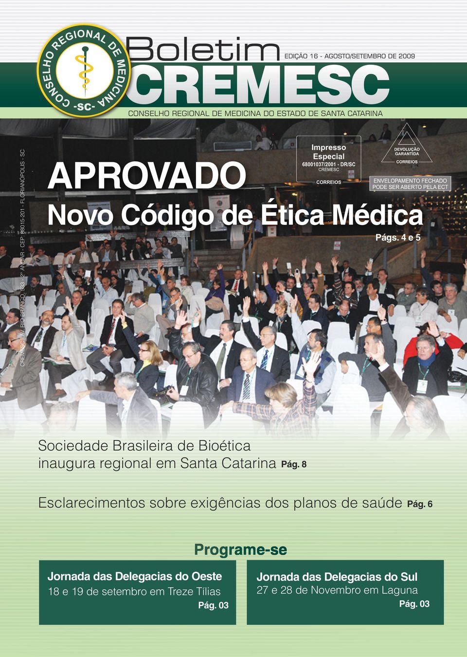 4 e 5 Sociedade Brasileira de Bioética inaugura regional em Santa Catarina Pág.
