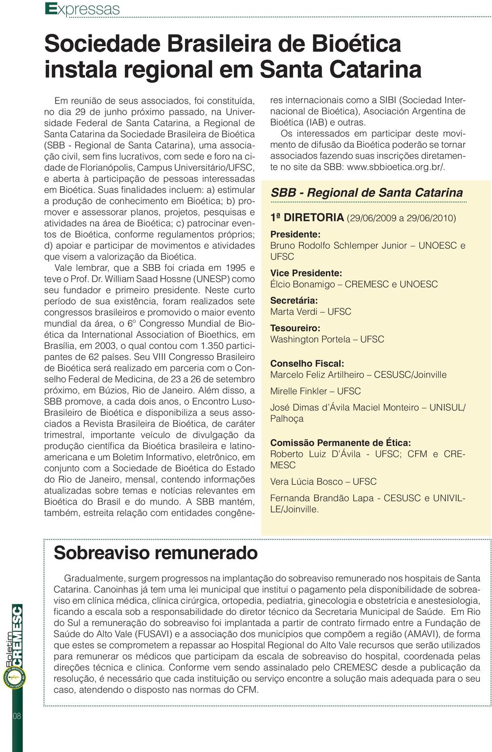 Campus Universitário/UFSC, e aberta à participação de pessoas interessadas em Bioética.