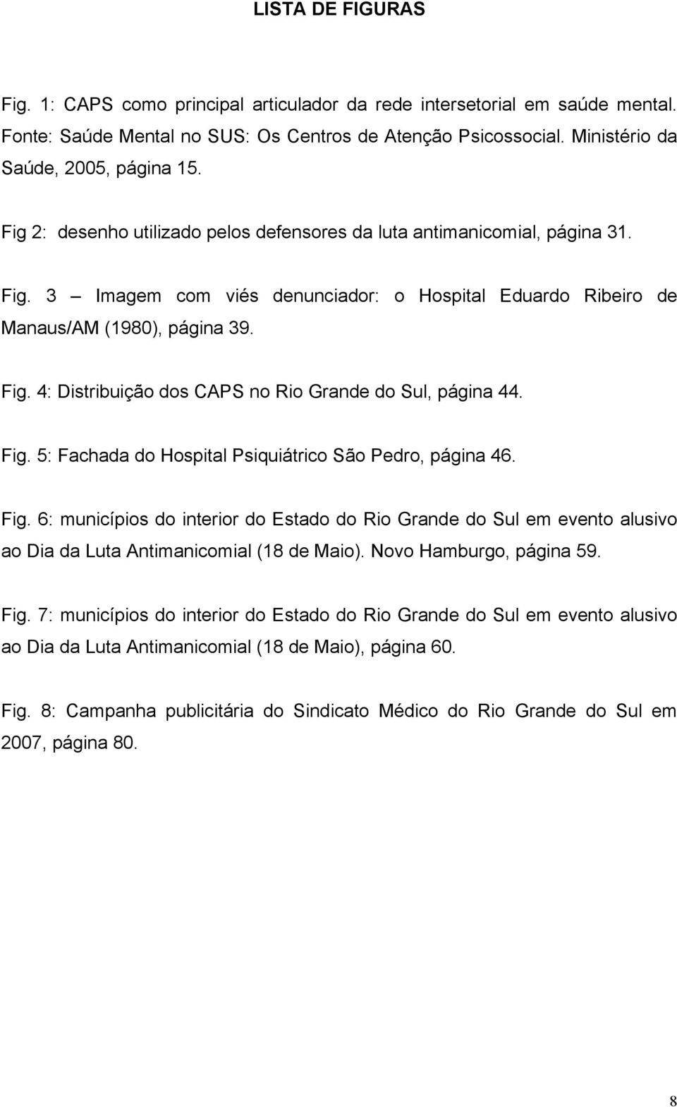 Fig. 5: Fachada do Hospital Psiquiátrico São Pedro, página 46. Fig. 6: municípios do interior do Estado do Rio Grande do Sul em evento alusivo ao Dia da Luta Antimanicomial (18 de Maio).