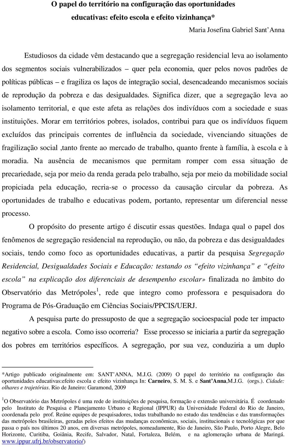 mecanismos sociais de reprodução da pobreza e das desigualdades.