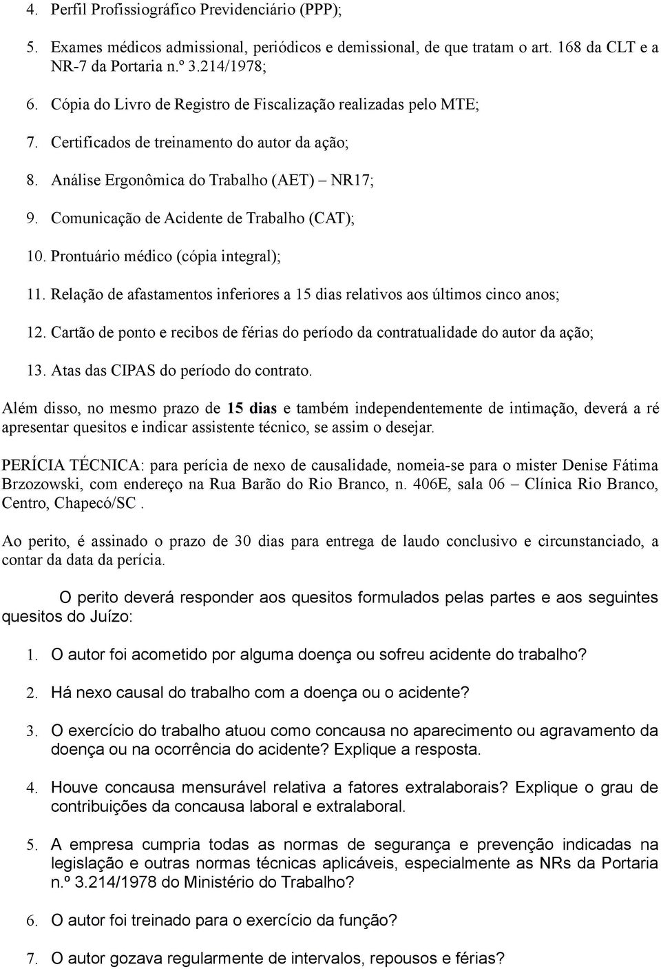 Comunicação de Acidente de Trabalho (CAT); 10. Prontuário médico (cópia integral); 11. Relação de afastamentos inferiores a 15 dias relativos aos últimos cinco anos; 12.